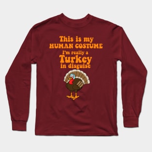 This is my Human Costume.  I'm really a Turkey in Disguise Long Sleeve T-Shirt